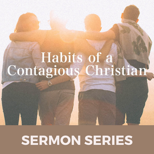 Habits of a Contagious Christian Sermon Series